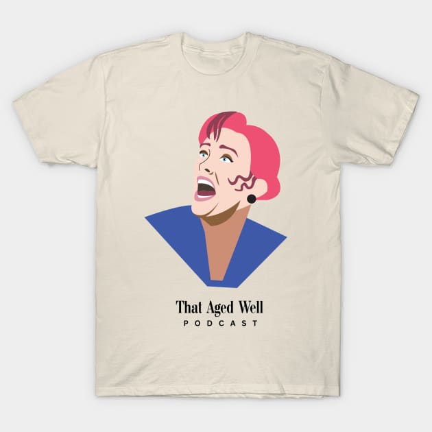 Delia Deetz - That Aged Well T-Shirt by That Aged Well Podcast